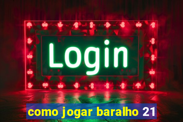 como jogar baralho 21