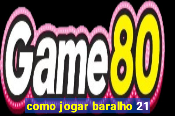 como jogar baralho 21