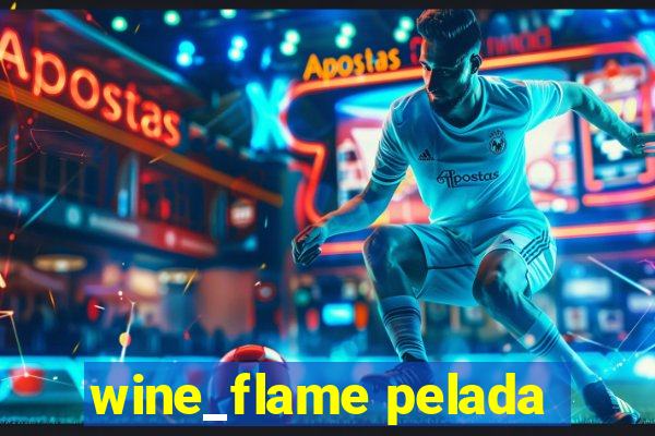 wine_flame pelada