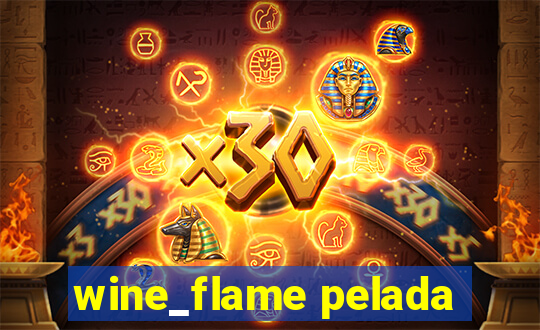 wine_flame pelada