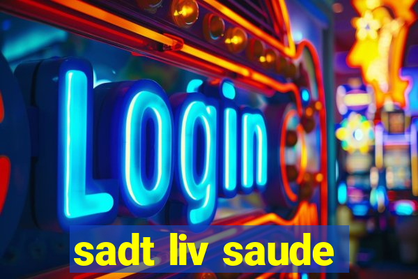 sadt liv saude