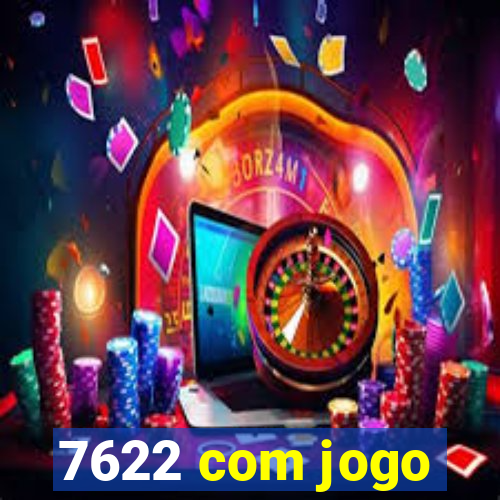 7622 com jogo