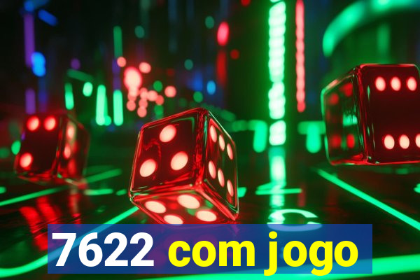 7622 com jogo