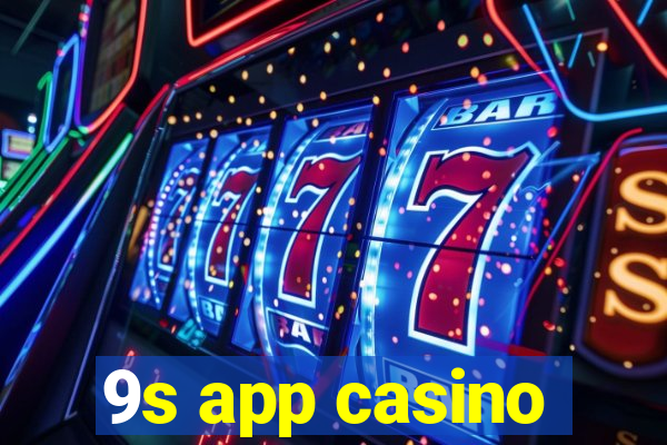 9s app casino