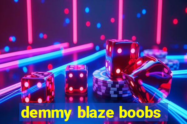 demmy blaze boobs