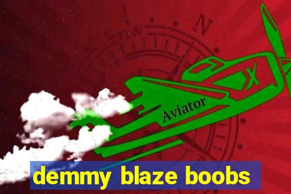 demmy blaze boobs