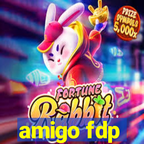 amigo fdp