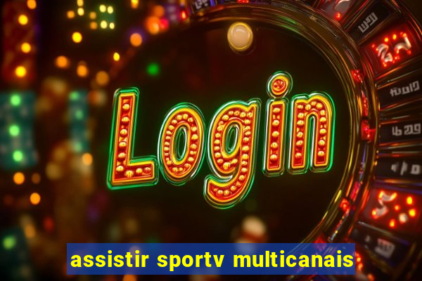 assistir sportv multicanais