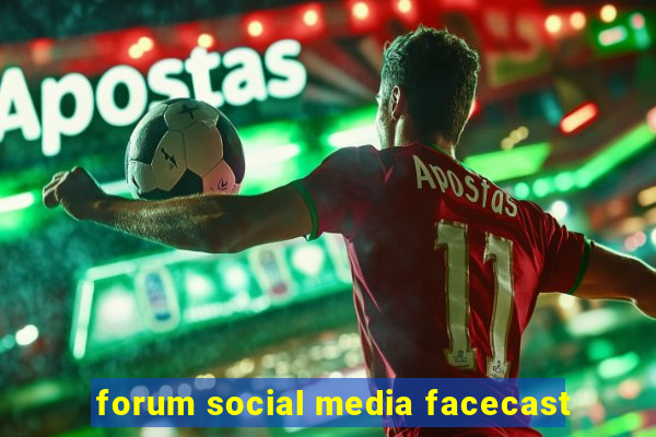 forum social media facecast