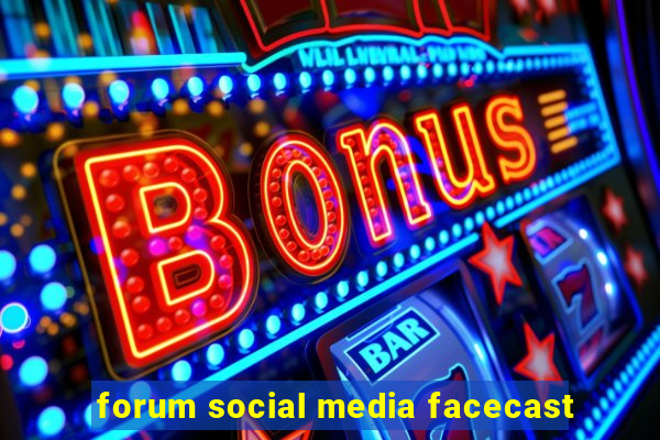 forum social media facecast