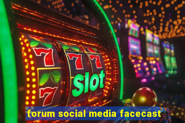 forum social media facecast