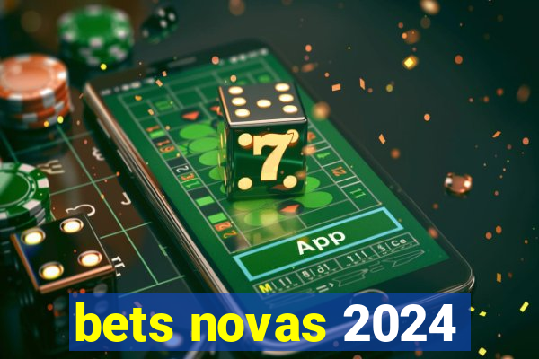 bets novas 2024