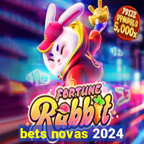 bets novas 2024