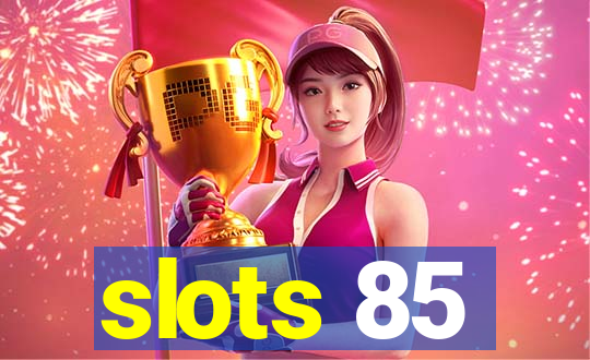 slots 85