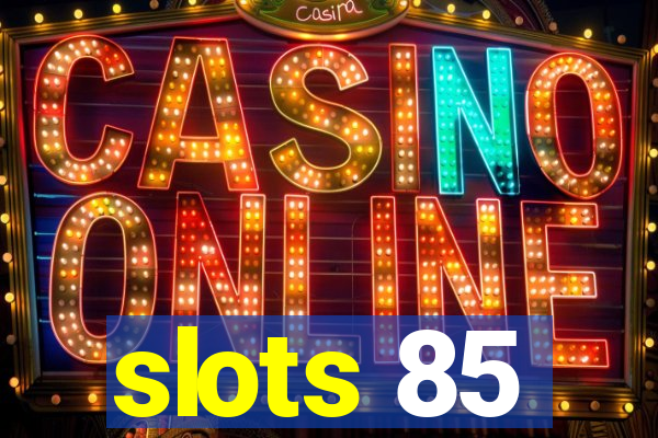 slots 85