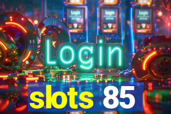 slots 85