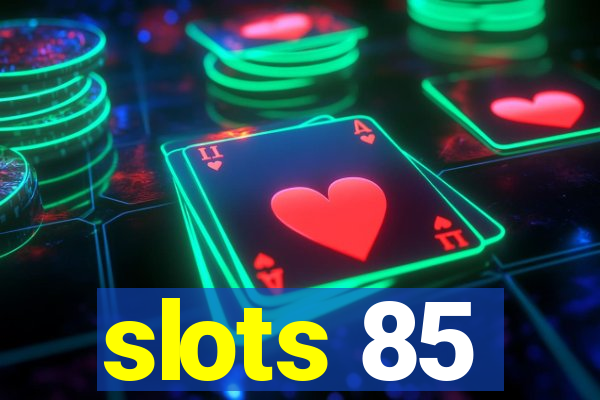 slots 85