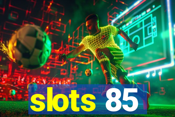 slots 85