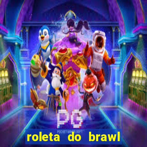 roleta do brawl stars 2024