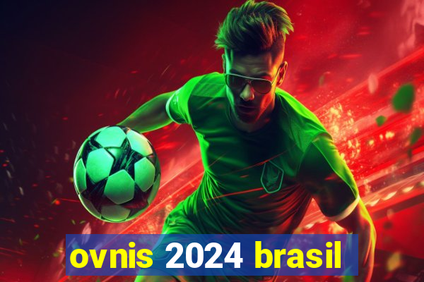 ovnis 2024 brasil