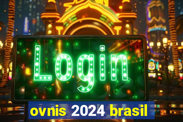 ovnis 2024 brasil