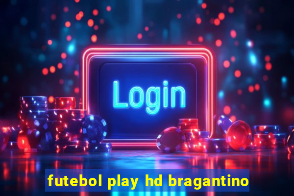 futebol play hd bragantino