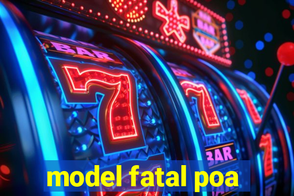 model fatal poa