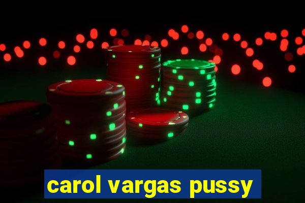 carol vargas pussy