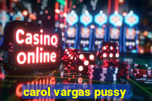 carol vargas pussy