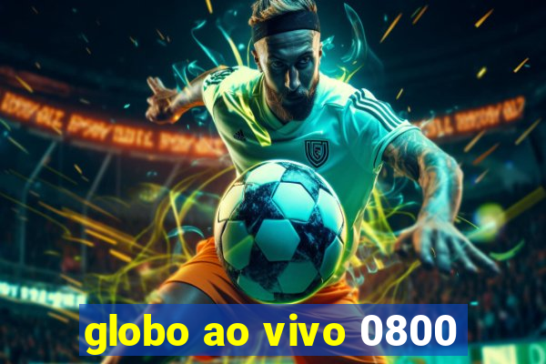 globo ao vivo 0800