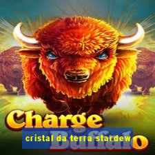 cristal da terra stardew