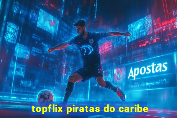 topflix piratas do caribe