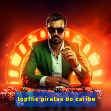 topflix piratas do caribe