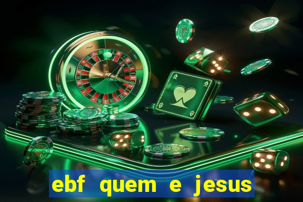 ebf quem e jesus ebf jesus meu super heroi