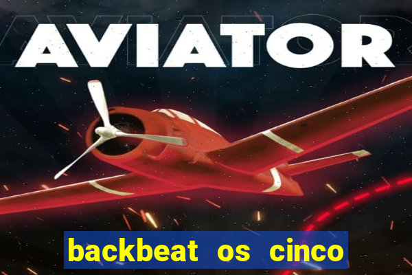 backbeat os cinco rapazes de liverpool download legendado