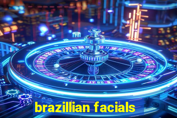 brazillian facials