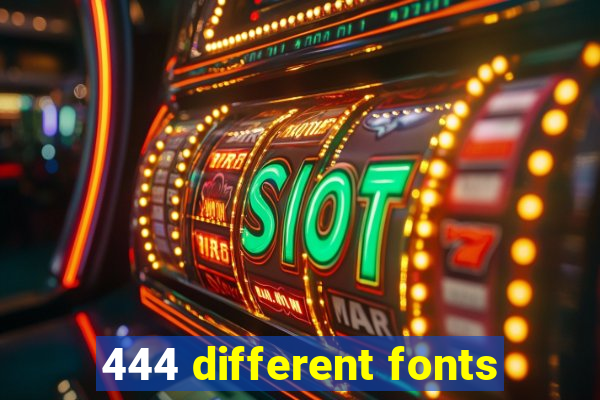 444 different fonts