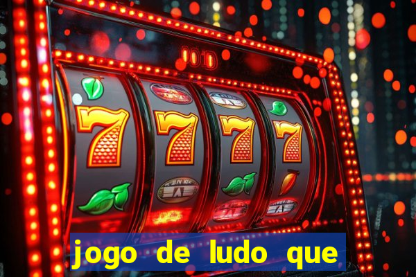 jogo de ludo que ganha dinheiro