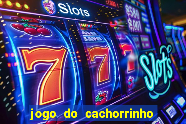 jogo do cachorrinho que ganha dinheiro