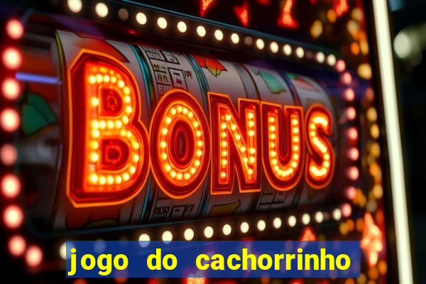 jogo do cachorrinho que ganha dinheiro