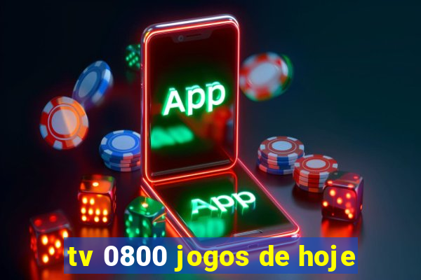 tv 0800 jogos de hoje