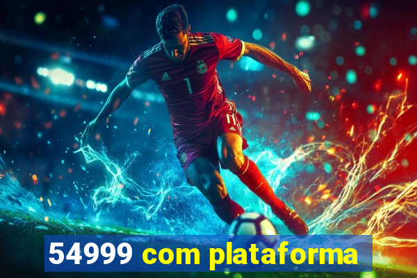 54999 com plataforma