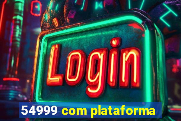 54999 com plataforma