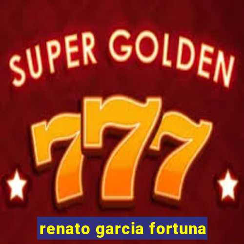 renato garcia fortuna