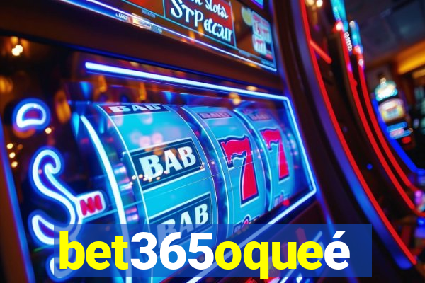 bet365oqueé