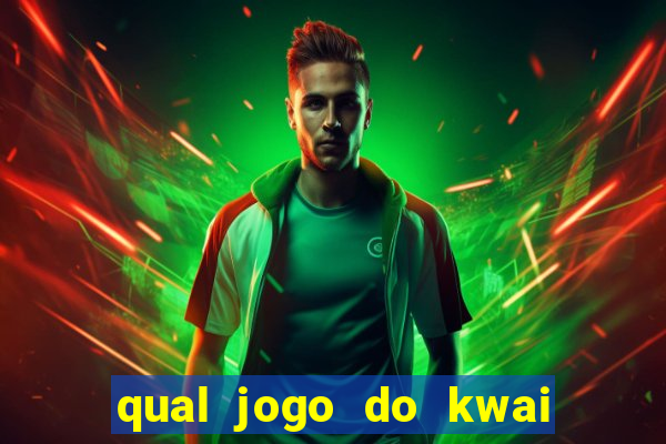 qual jogo do kwai que ganha mais dinheiro