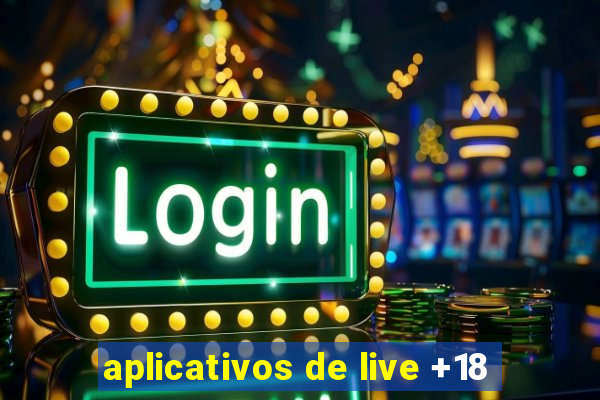 aplicativos de live +18