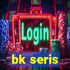 bk seris