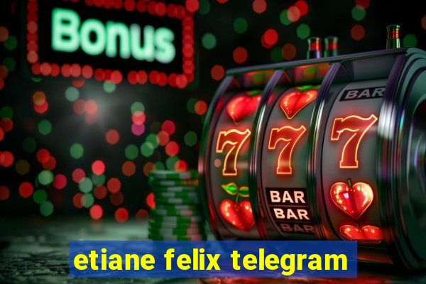 etiane felix telegram