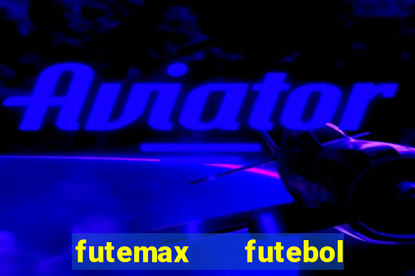 futemax   futebol ao vivo